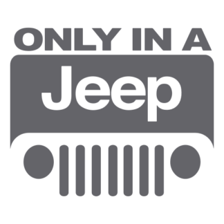 Only In A Jeep Decal (Grey)
